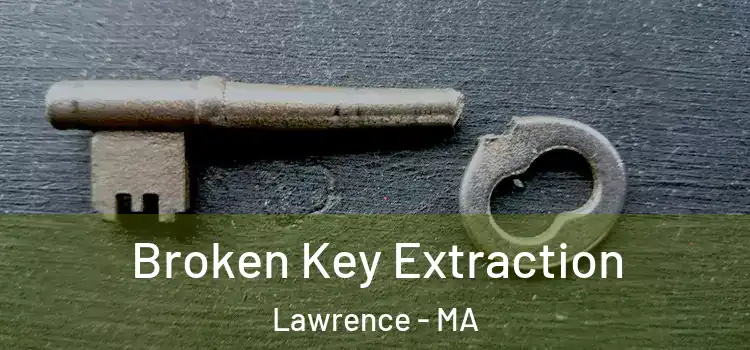 Broken Key Extraction Lawrence - MA