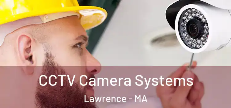 CCTV Camera Systems Lawrence - MA