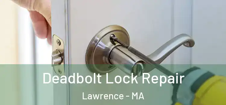 Deadbolt Lock Repair Lawrence - MA