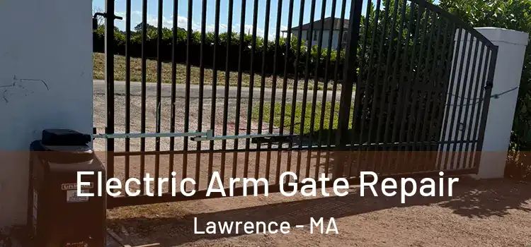 Electric Arm Gate Repair Lawrence - MA