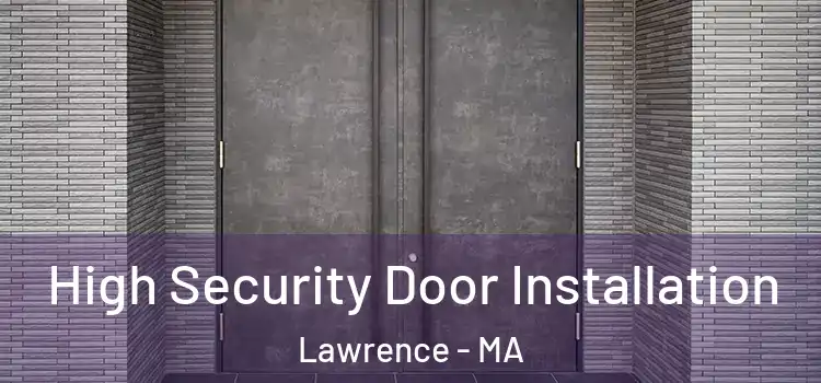  High Security Door Installation Lawrence - MA