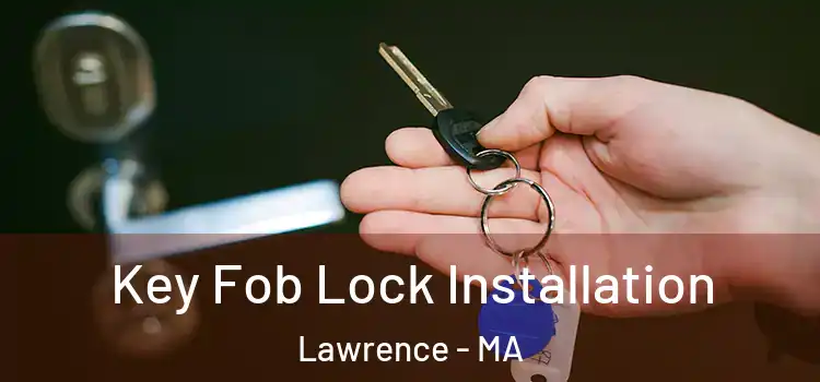 Key Fob Lock Installation Lawrence - MA