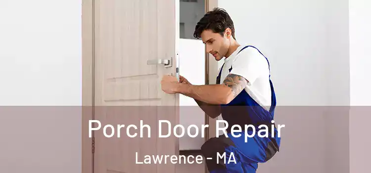  Porch Door Repair Lawrence - MA