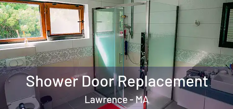 Shower Door Replacement Lawrence - MA