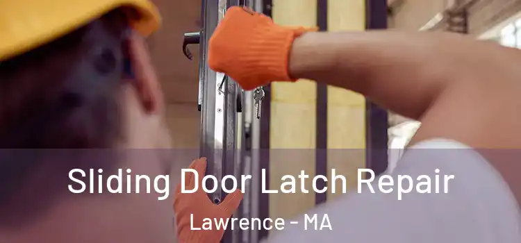 Sliding Door Latch Repair Lawrence - MA